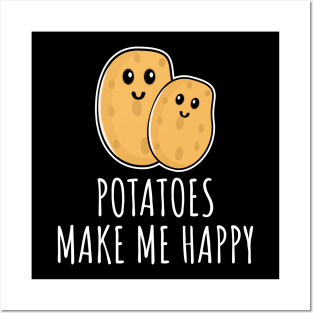 Potatoes Make Me Happy Posters and Art